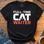 Full - Time Cat Waiter T-Shirt