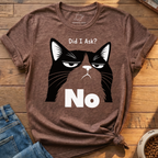 Did I Ask? No T-Shirt