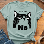 Did I Ask? No T-Shirt