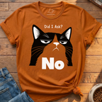 Did I Ask? No T-Shirt