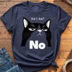 Did I Ask? No T-Shirt