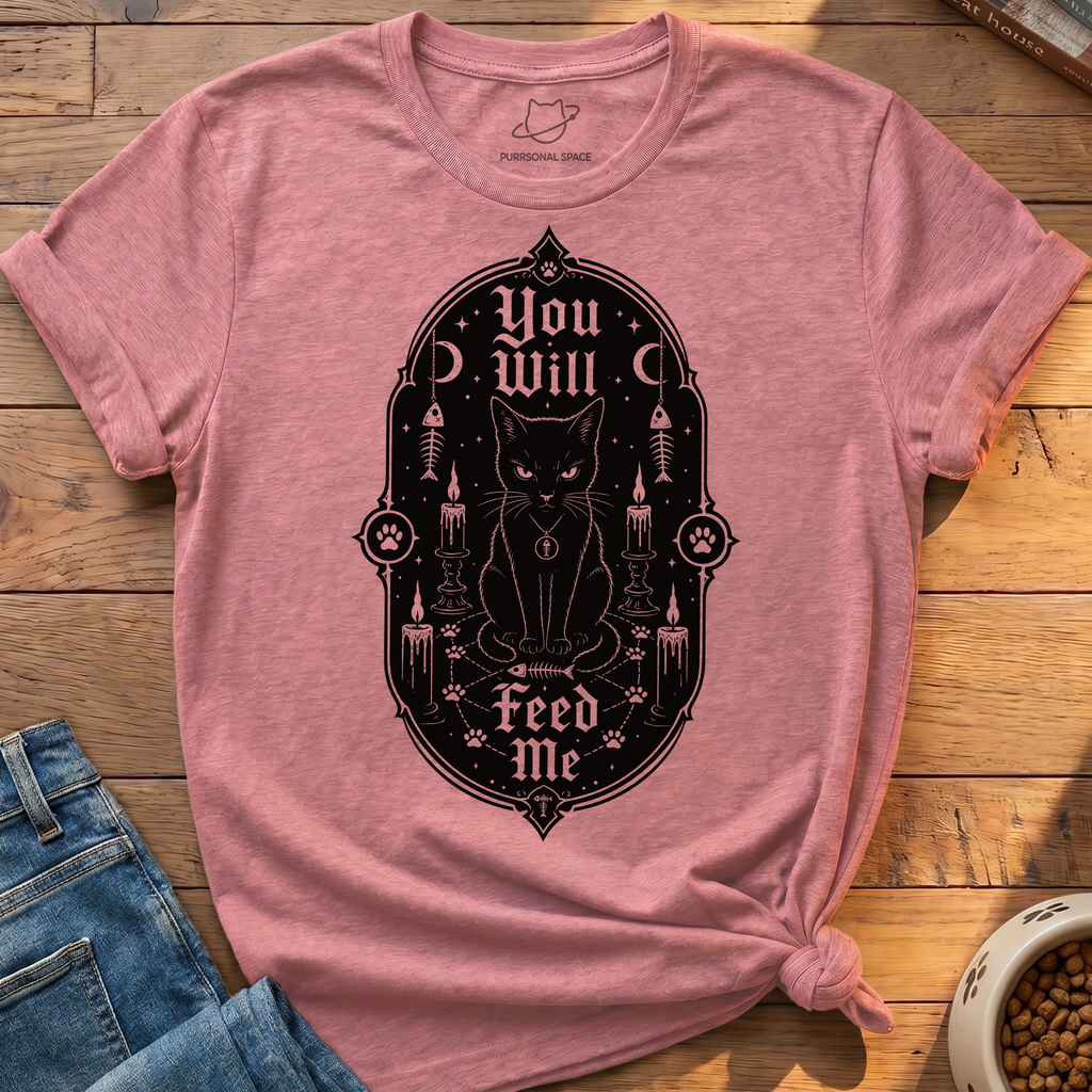 You Will Feed Me T-Shirt