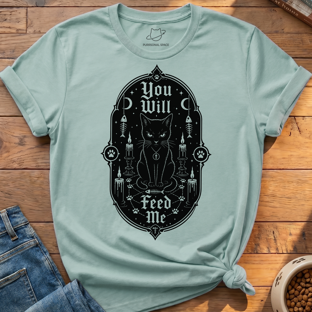 You Will Feed Me T-Shirt