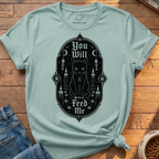 You Will Feed Me T-Shirt