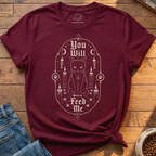 You Will Feed Me T-Shirt