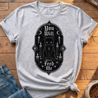 You Will Feed Me T-Shirt