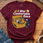 I Was Comfortable Once T-Shirt