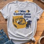 I Was Comfortable Once T-Shirt