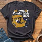 I Was Comfortable Once T-Shirt