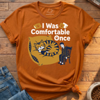 I Was Comfortable Once T-Shirt