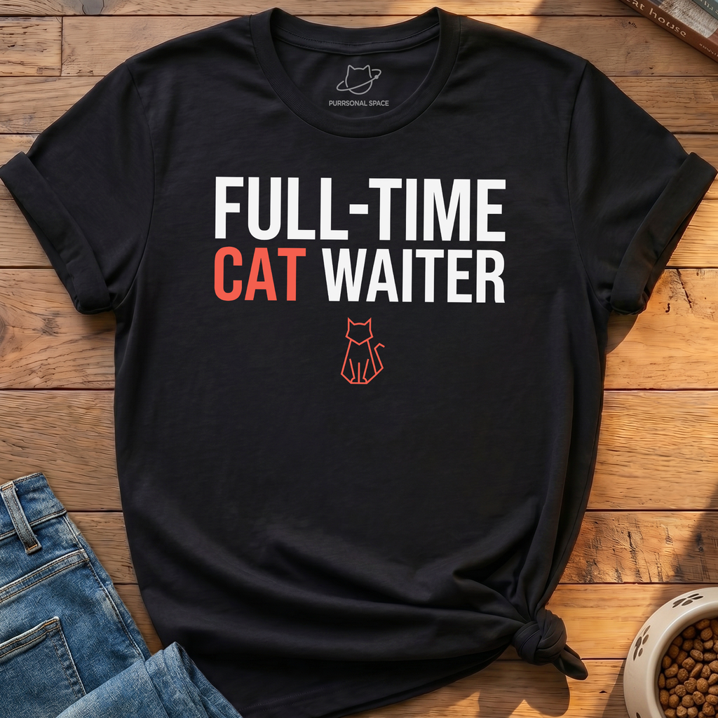 Full-Time Cat Waiter T-Shirt