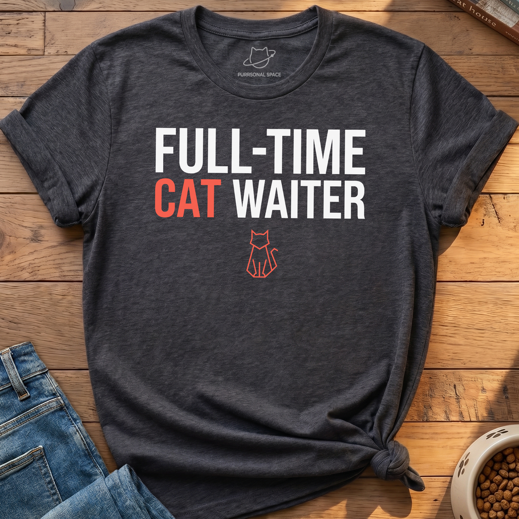 Full-Time Cat Waiter T-Shirt