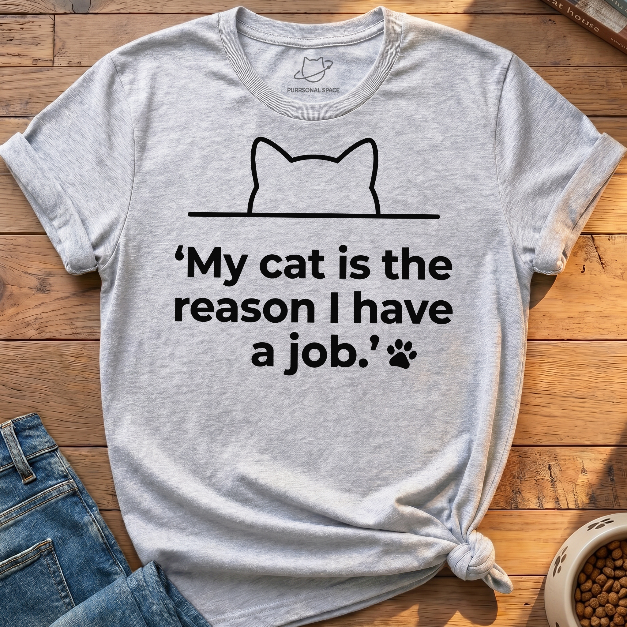 Reason I Have A Job T-Shirt