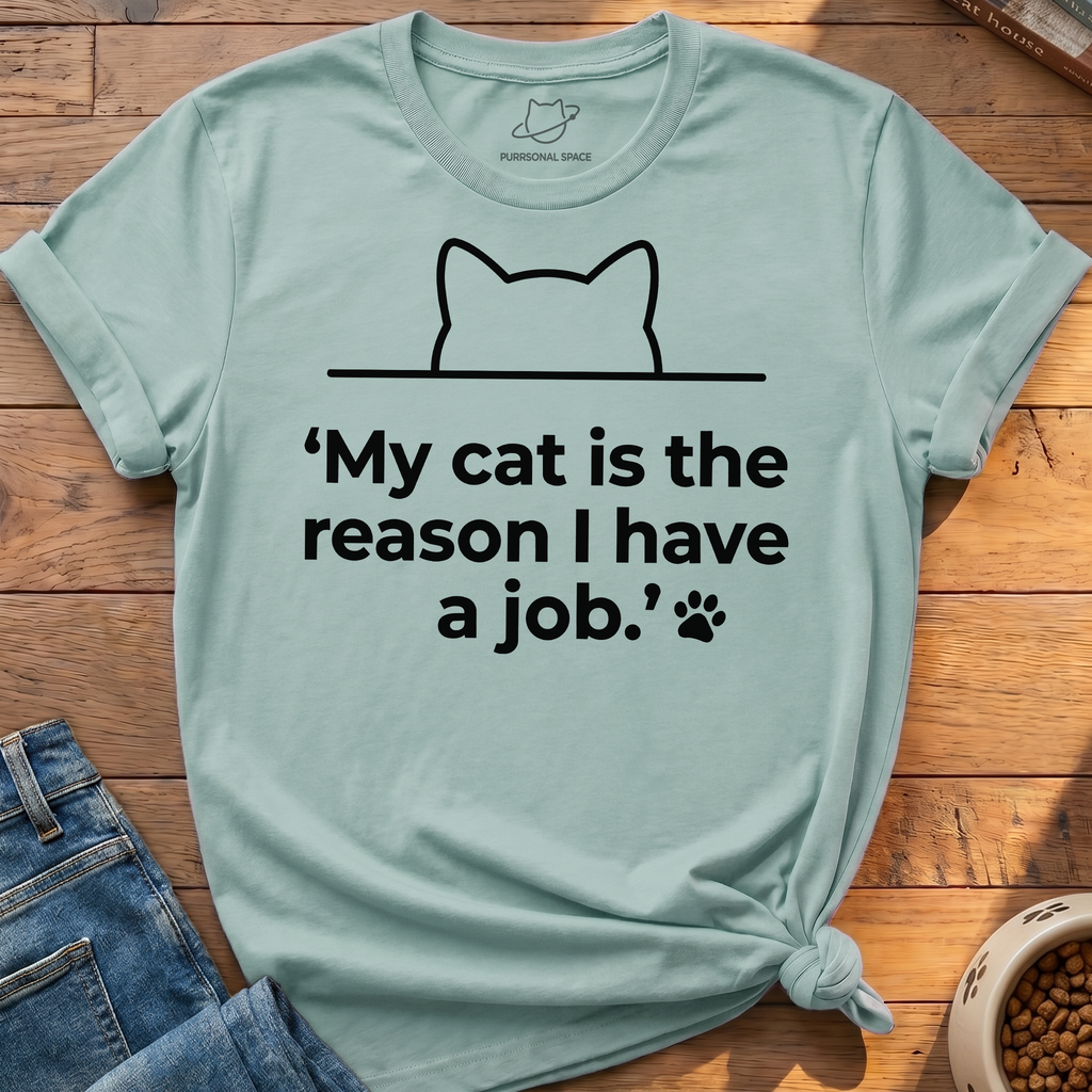 Reason I Have A Job T-Shirt