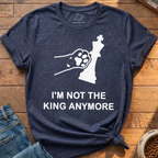 Not King Anymore T-Shirt