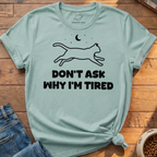 Why I'm Tired T-Shirt