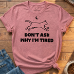 Why I'm Tired T-Shirt