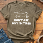 Why I'm Tired T-Shirt