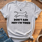 Why I'm Tired T-Shirt