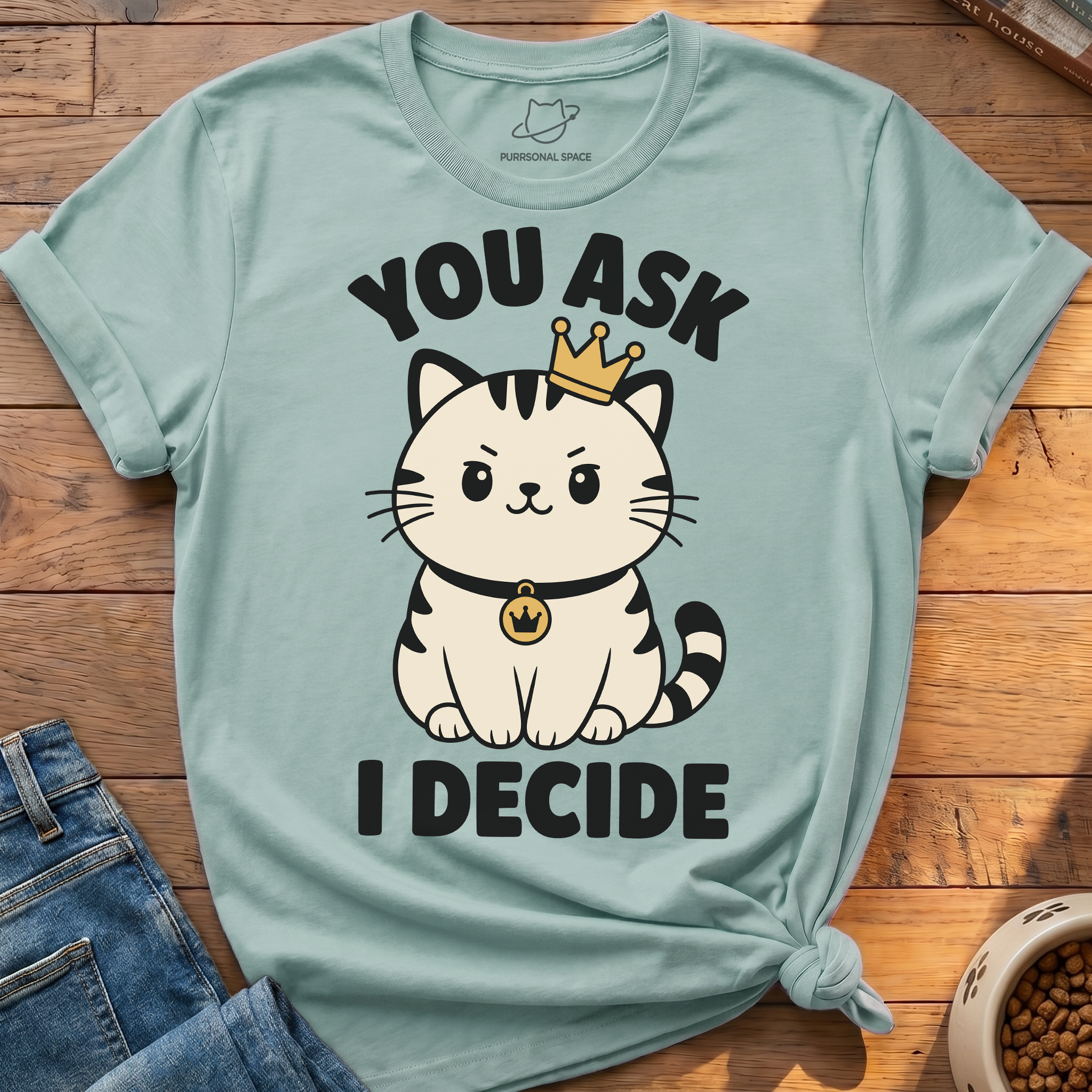 You Ask I Decide T-Shirt
