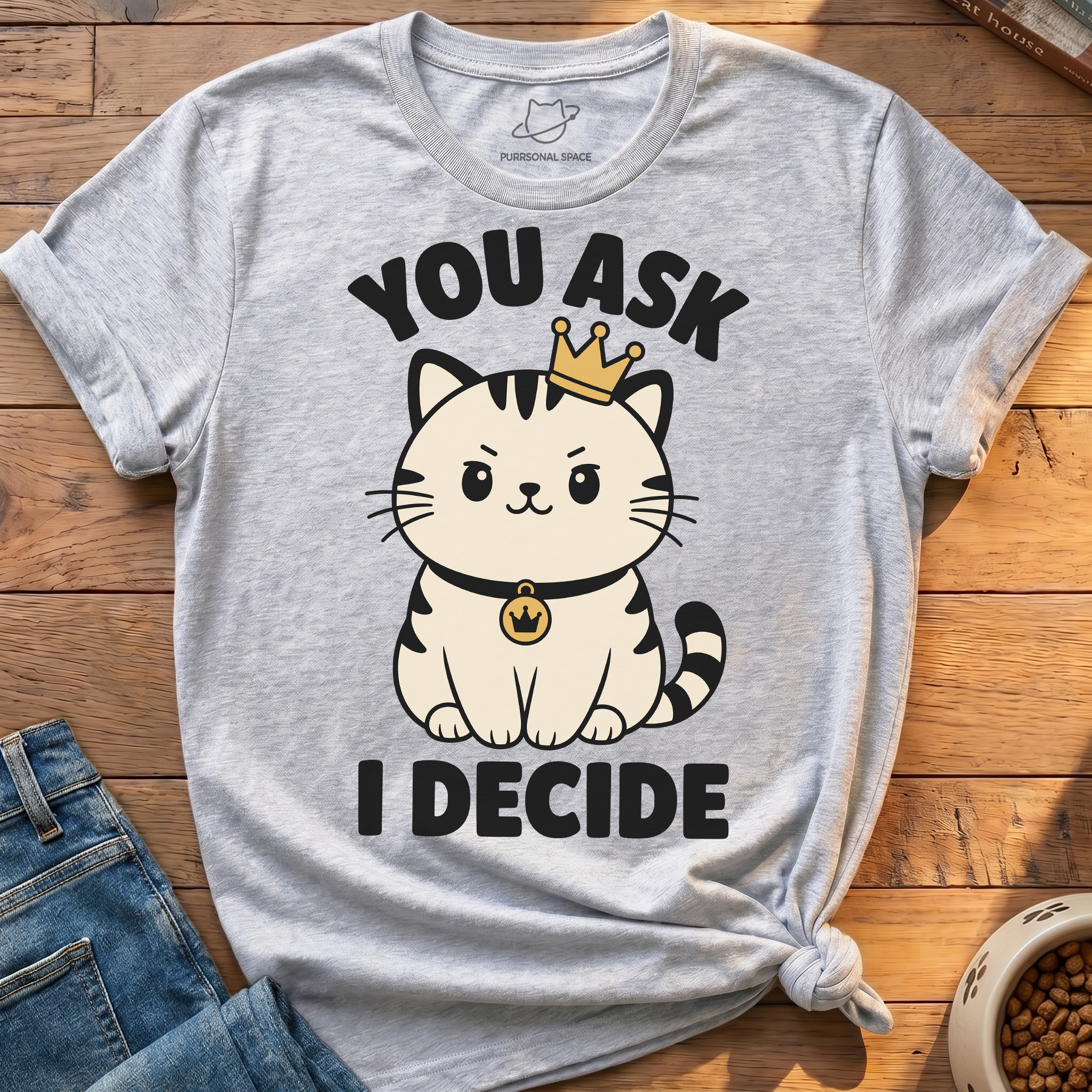 You Ask I Decide T-Shirt