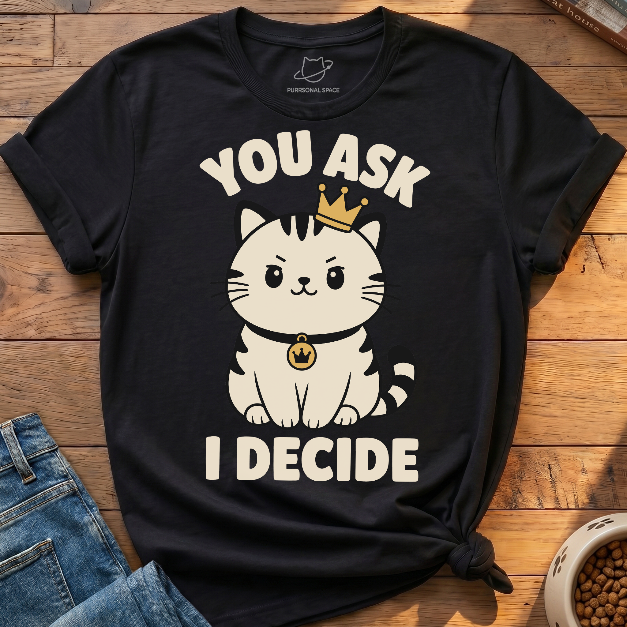 You Ask I Decide T-Shirt