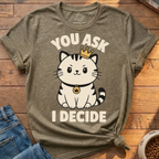 You Ask I Decide T-Shirt