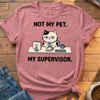 My Pet My Supervisor T-Shirt