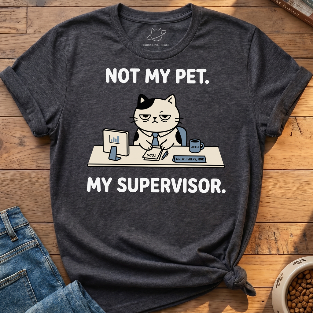 My Pet My Supervisor T-Shirt