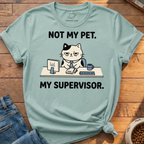 My Pet My Supervisor T-Shirt