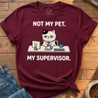 My Pet My Supervisor T-Shirt