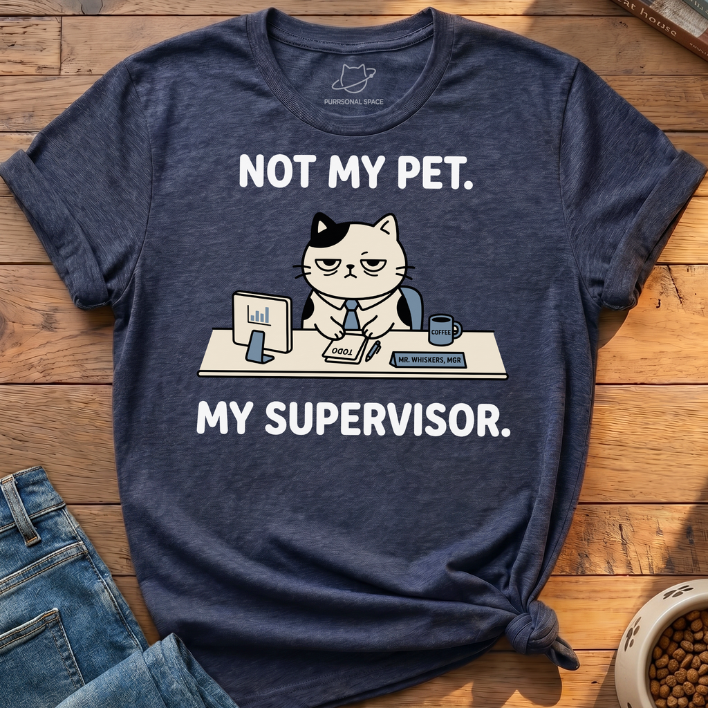 My Pet My Supervisor T-Shirt