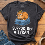 Supporting A Tyrant T-Shirt