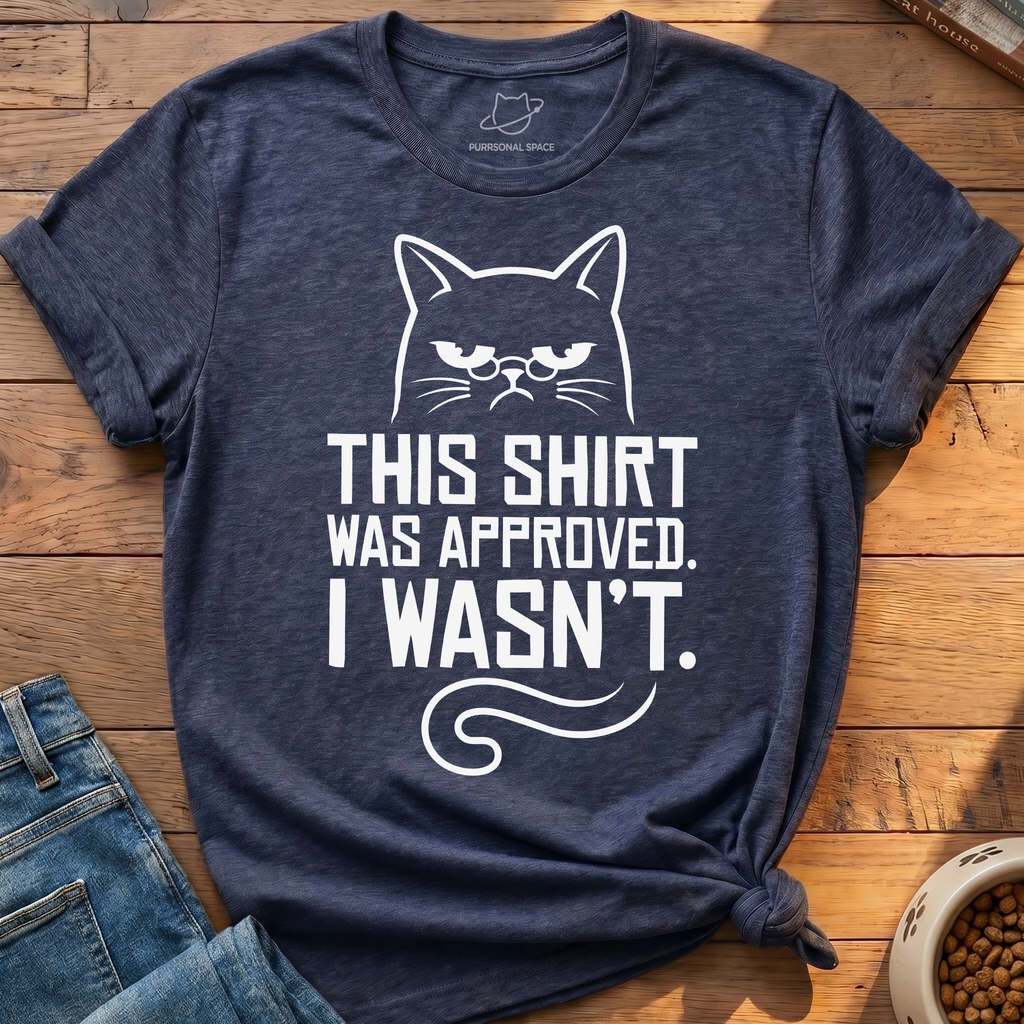 Shirt Was Approved T-Shirt