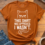 Shirt Was Approved T-Shirt