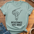 Resistance Was Brief T-Shirt