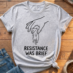 Resistance Was Brief T-Shirt