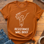 Resistance Was Brief T-Shirt