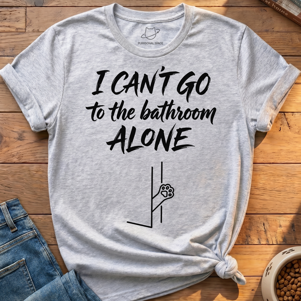 Bathroom Can't Go Alone T-Shirt