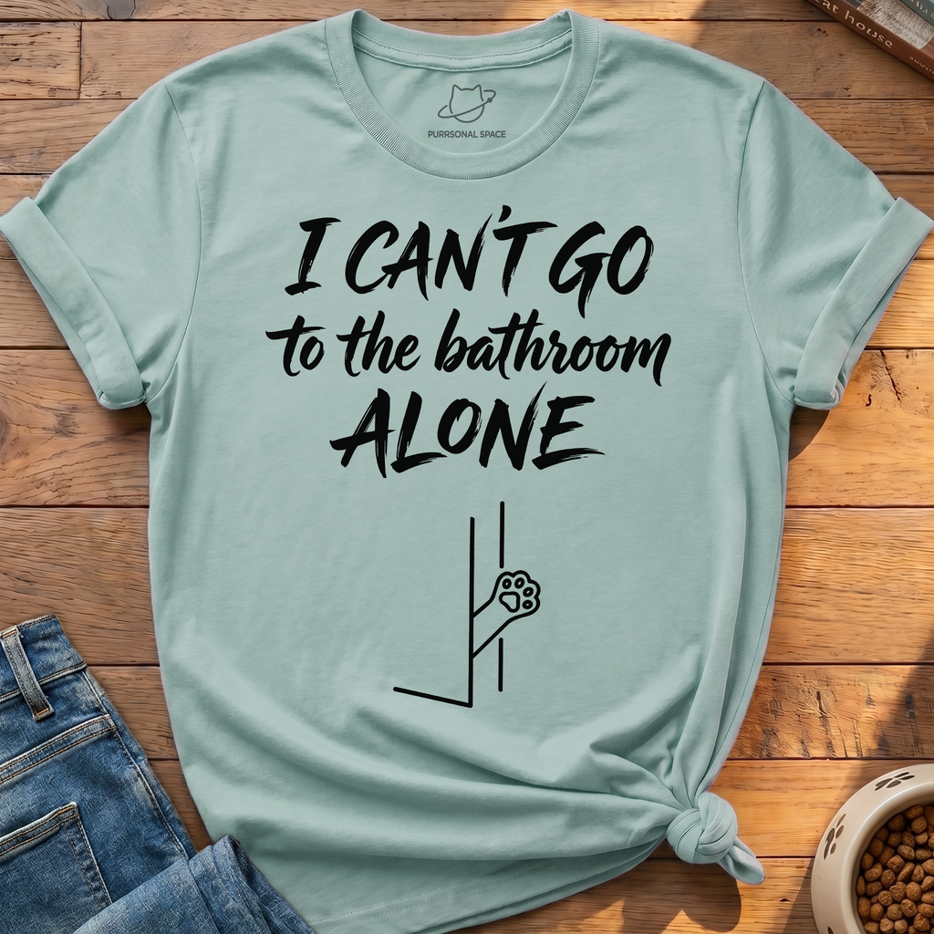 Bathroom Can't Go Alone T-Shirt
