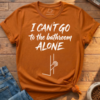 Bathroom Can't Go Alone T-Shirt