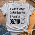 Can't Have Nice Things T-Shirt