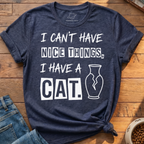 Can't Have Nice Things T-Shirt