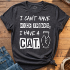 Can't Have Nice Things T-Shirt