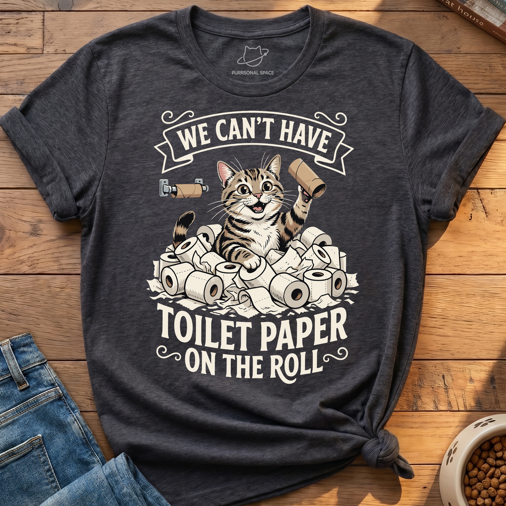Cant Have Toilet Paper T-Shirt