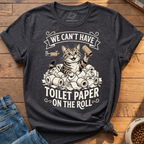 Cant Have Toilet Paper T-Shirt