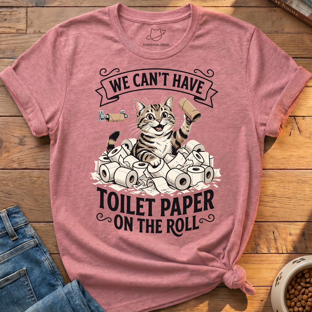 Cant Have Toilet Paper T-Shirt
