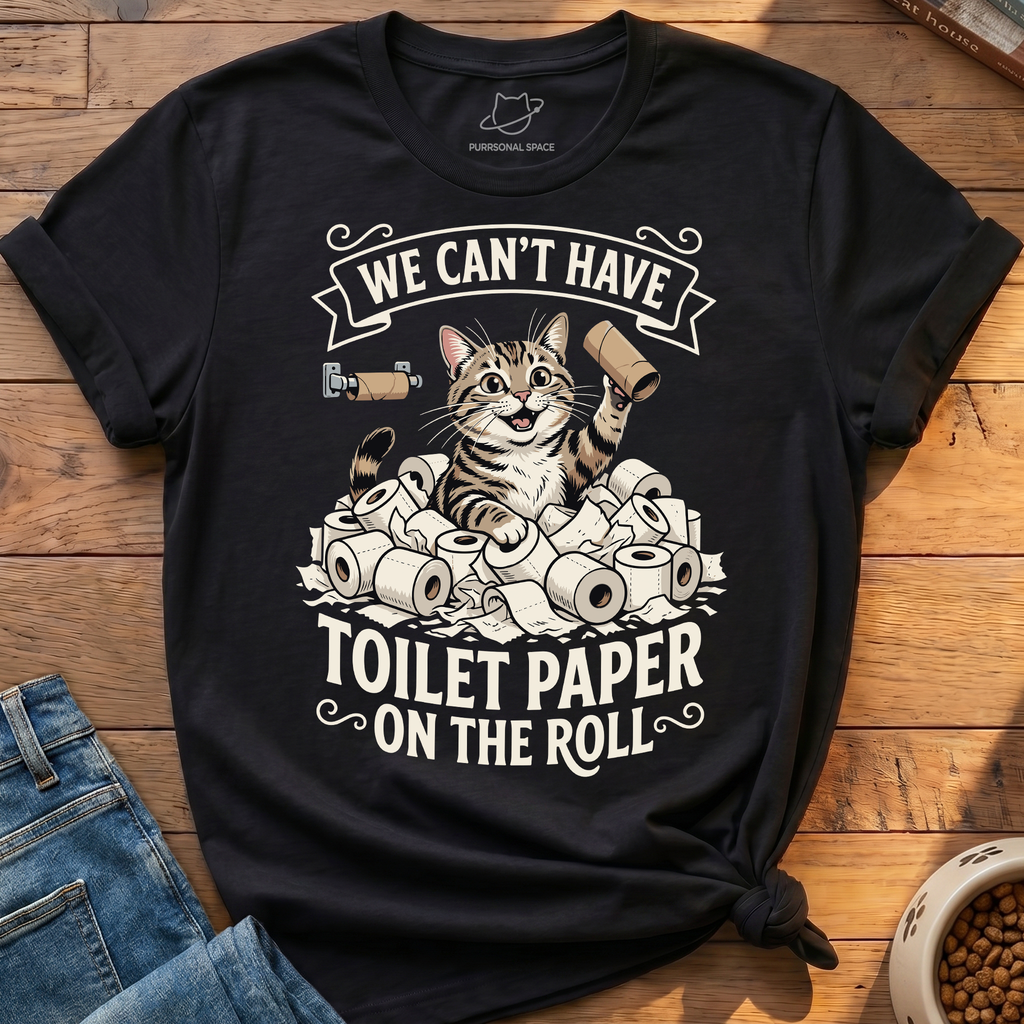 Cant Have Toilet Paper T-Shirt