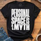 Personal Space Is A Myth T-Shirt