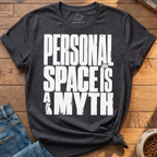 Personal Space Is A Myth T-Shirt